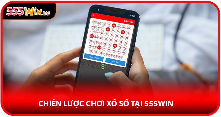 Chiến lược chơi xổ số tại 555win hiệu quả