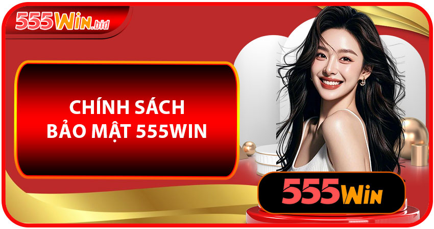 Chính Sách Bảo Mật 555win
