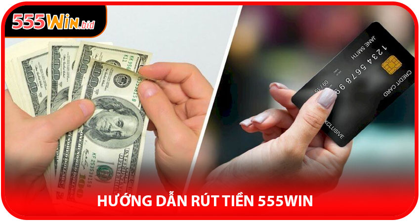 Hướng Dẫn Rút Tiền 555win – Đơn Giản Trong 5 Bước