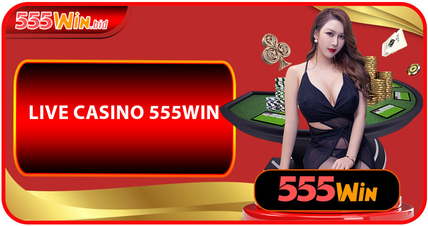 Live Casino 555win