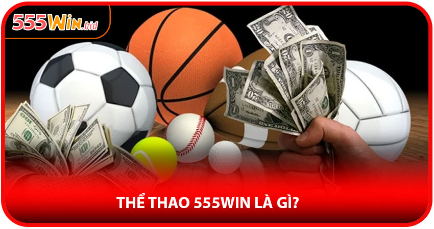 Thể Thao 555win Là Gì?
