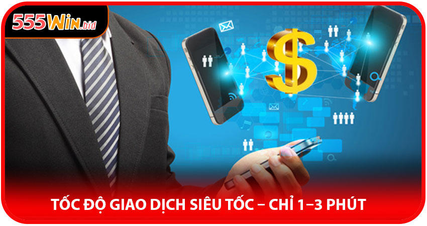 Tốc Độ Giao Dịch Siêu Tốc – Chỉ 1–3 Phút