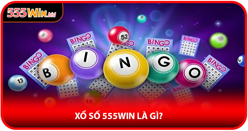 Xổ số 555win là gì?