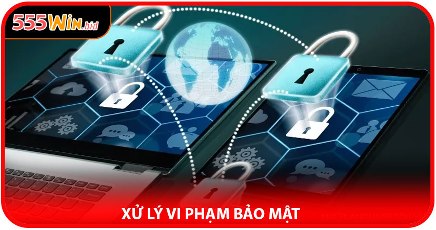 Xử Lý Vi Phạm Bảo Mật