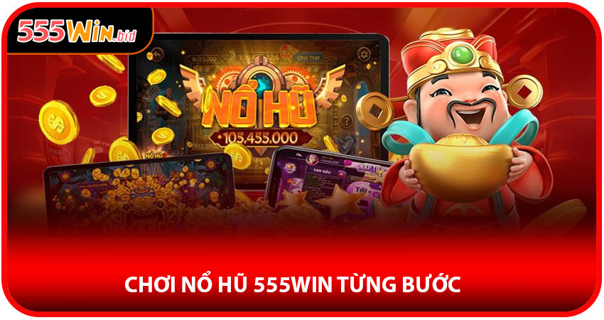 Hướng dẫn chơi nổ hũ 555win từng bước