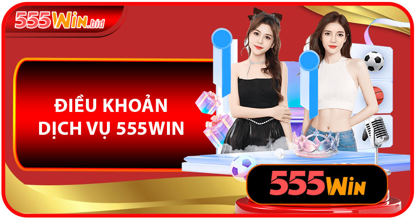 Điều Khoản Dịch Vụ 555win