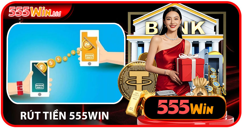 RÚT TIỀN 555win
