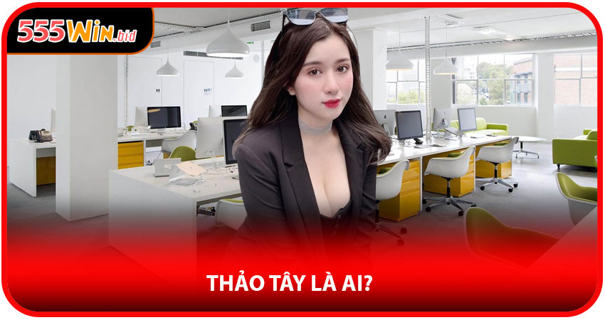Thảo Tây là ai?